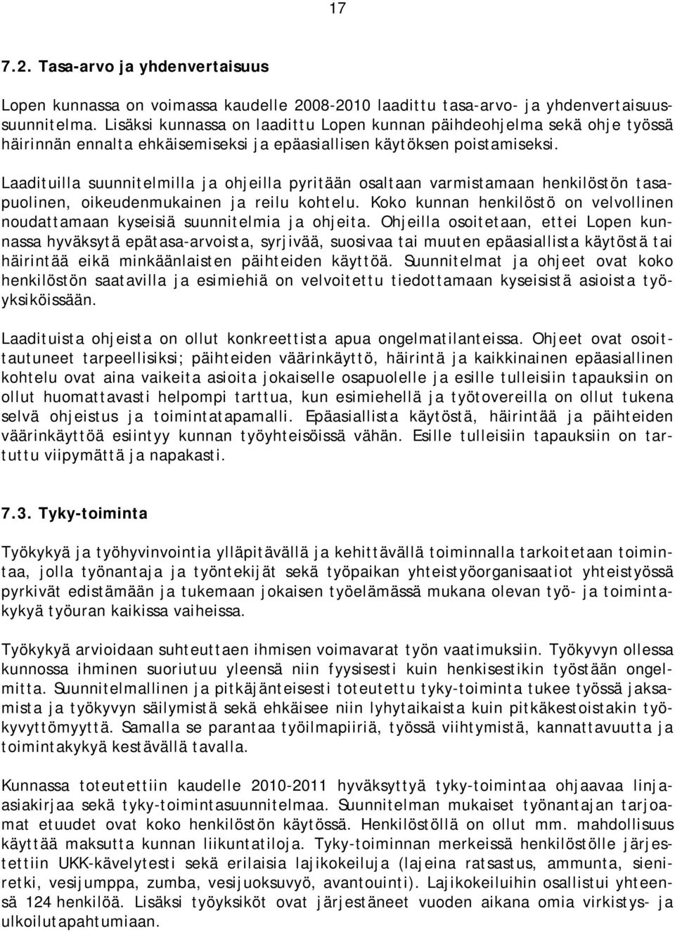 Laadituilla suunnitelmilla ja ohjeilla pyritään osaltaan varmistamaan henkilöstön tasapuolinen, oikeudenmukainen ja reilu kohtelu.