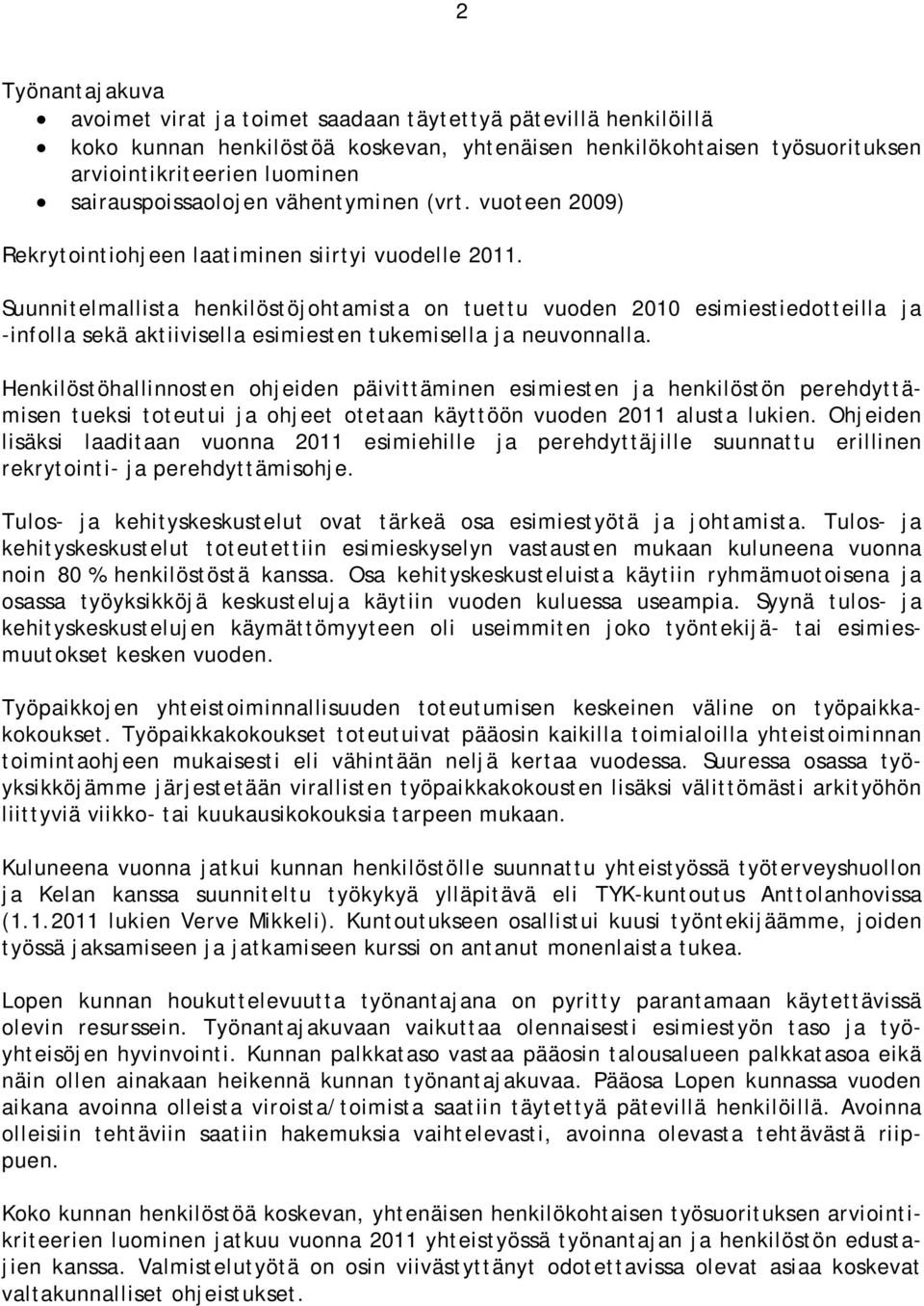 Suunnitelmallista henkilöstöjohtamista on tuettu vuoden esimiestiedotteilla ja -infolla sekä aktiivisella esimiesten tukemisella ja neuvonnalla.