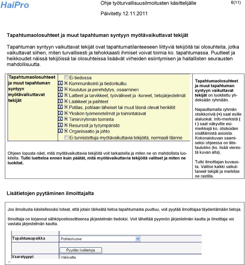 Puutteet ja heikkoudet näissä tekijöissä tai olosuhteissa lisäävät virheiden esiintymisen ja haitallisten seurausten mahdollisuutta.