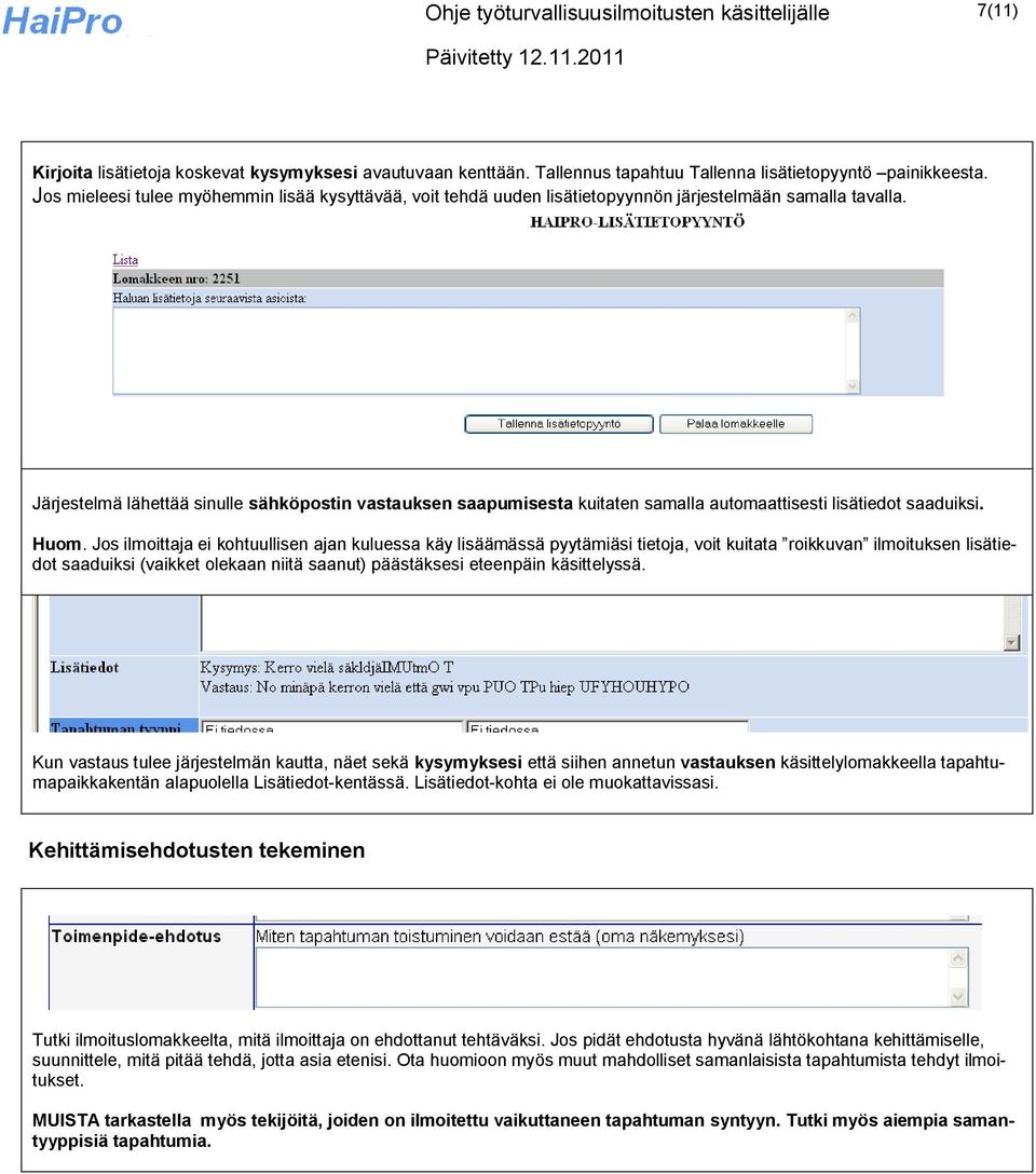 Järjestelmä lähettää sinulle sähköpostin vastauksen saapumisesta kuitaten samalla automaattisesti lisätiedot saaduiksi. Huom.