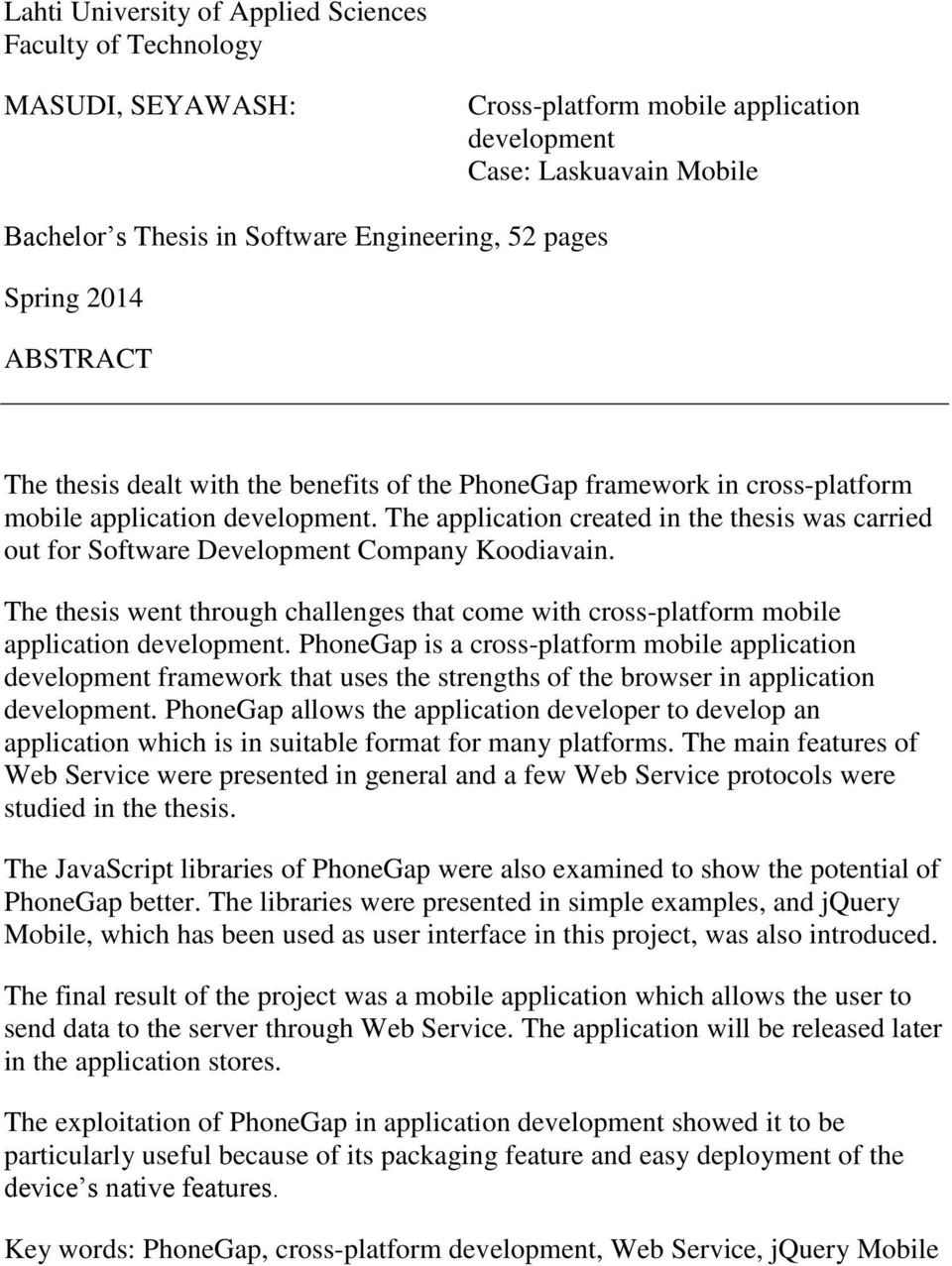 The application created in the thesis was carried out for Software Development Company Koodiavain. The thesis went through challenges that come with cross-platform mobile application development.