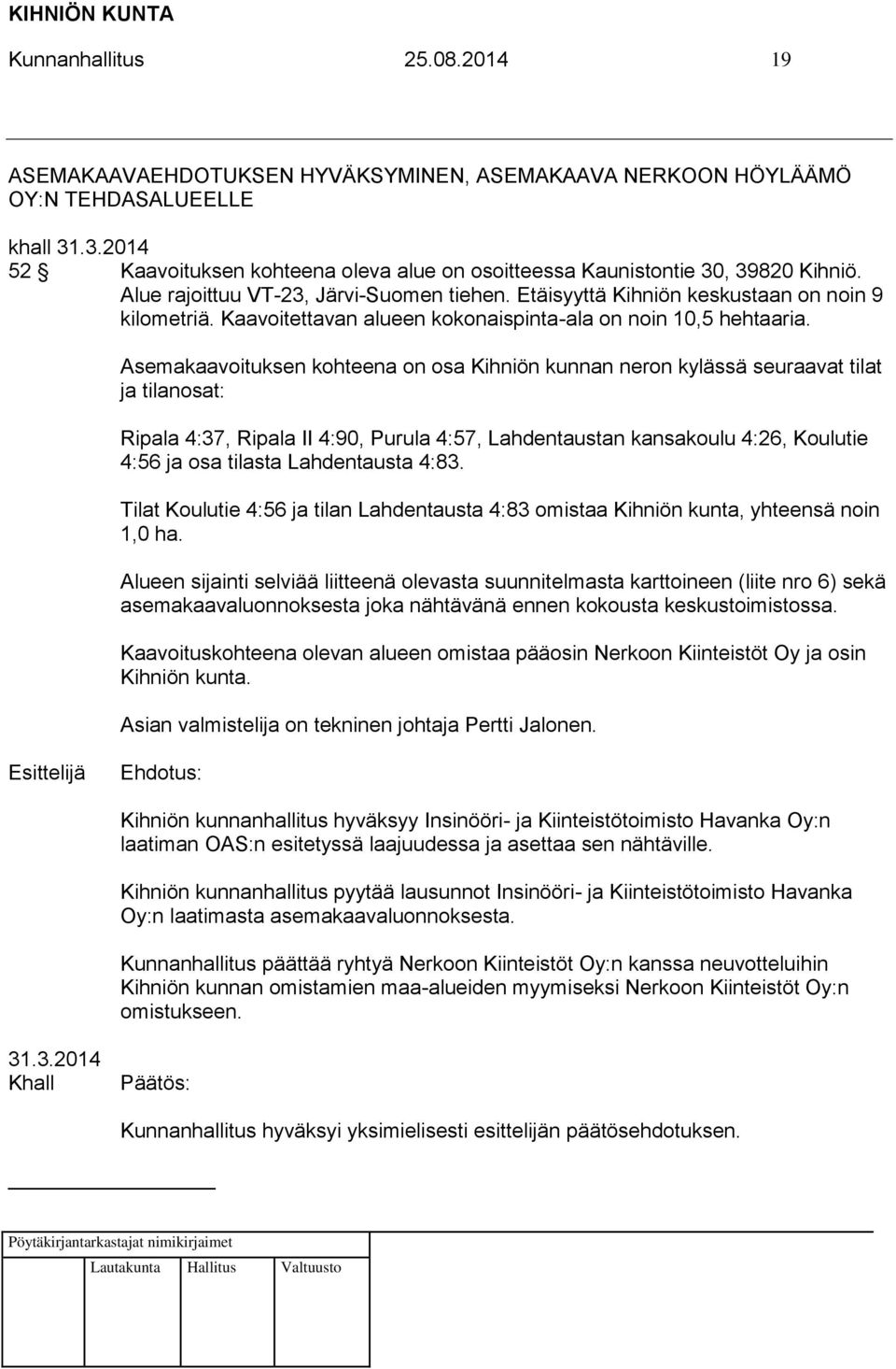 Kaavoitettavan alueen kokonaispinta-ala on noin 10,5 hehtaaria.