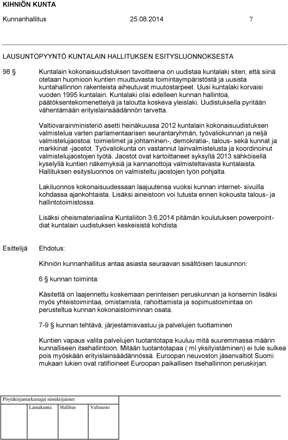 toimintaympäristöstä ja uusista kuntahallinnon rakenteista aiheutuvat muutostarpeet. Uusi kuntalaki korvaisi vuoden 1995 kuntalain.