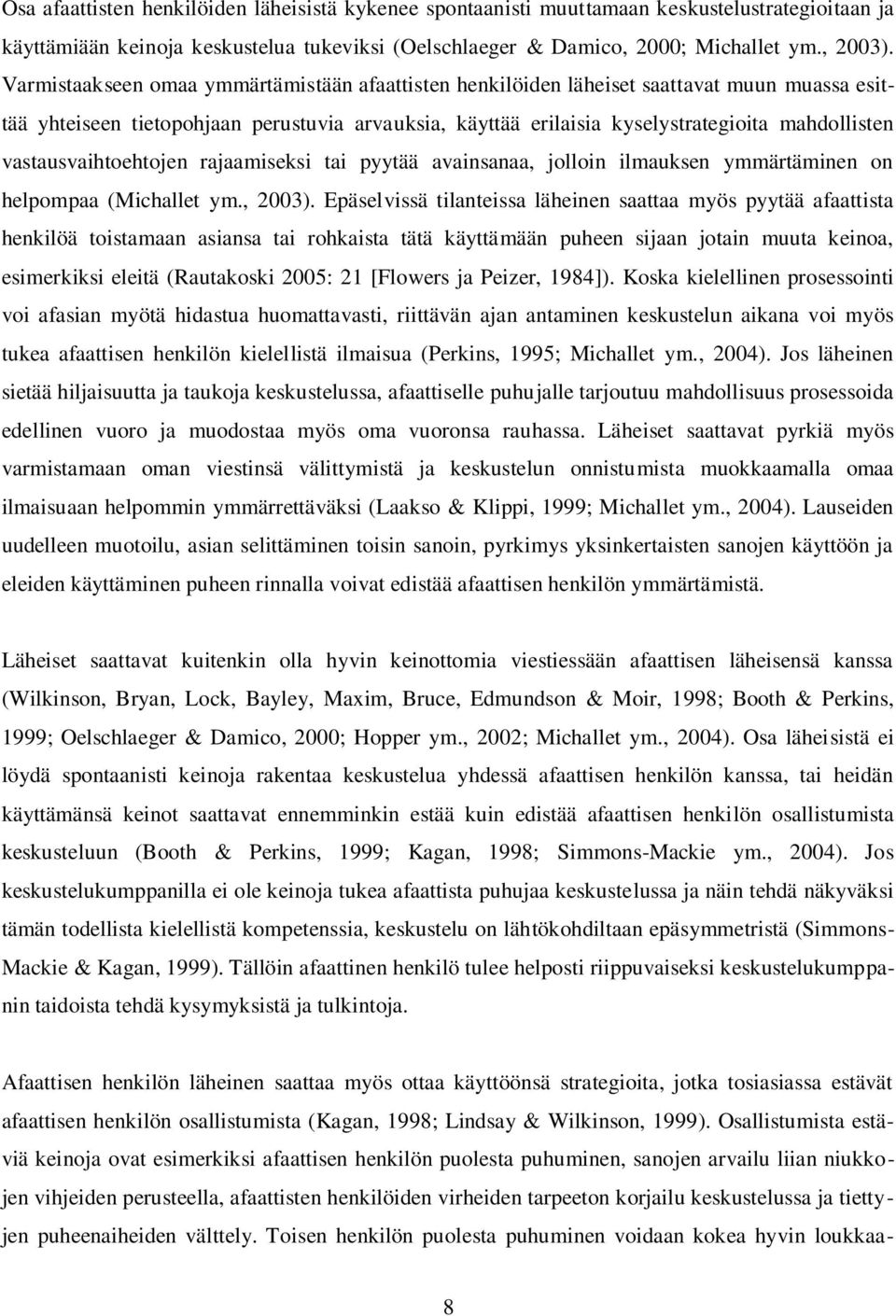 vastausvaihtoehtojen rajaamiseksi tai pyytää avainsanaa, jolloin ilmauksen ymmärtäminen on helpompaa (Michallet ym., 2003).