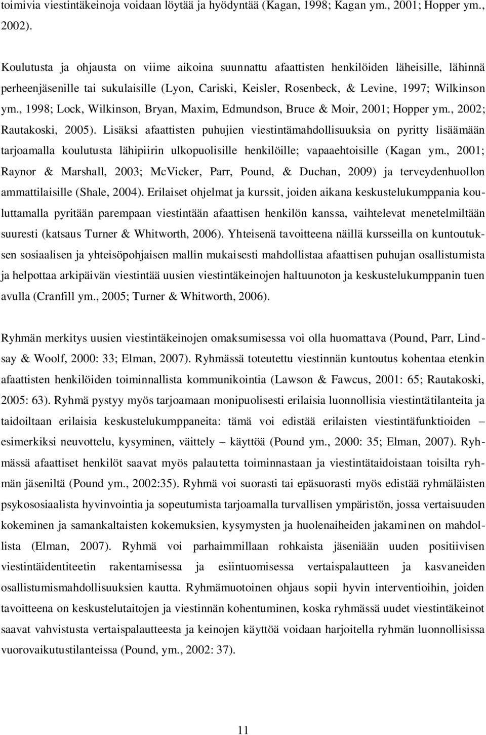 , 1998; Lock, Wilkinson, Bryan, Maxim, Edmundson, Bruce & Moir, 2001; Hopper ym., 2002; Rautakoski, 2005).