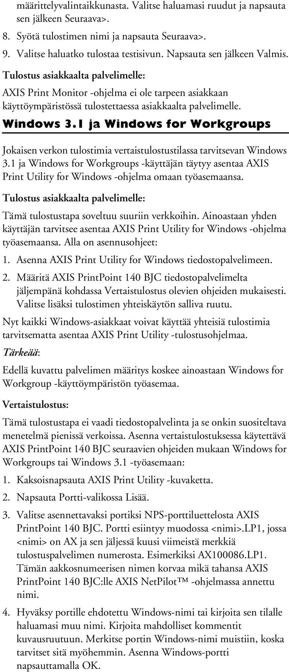 1 ja Windows for Workgroups Jokaisen verkon tulostimia vertaistulostustilassa tarvitsevan Windows 3.