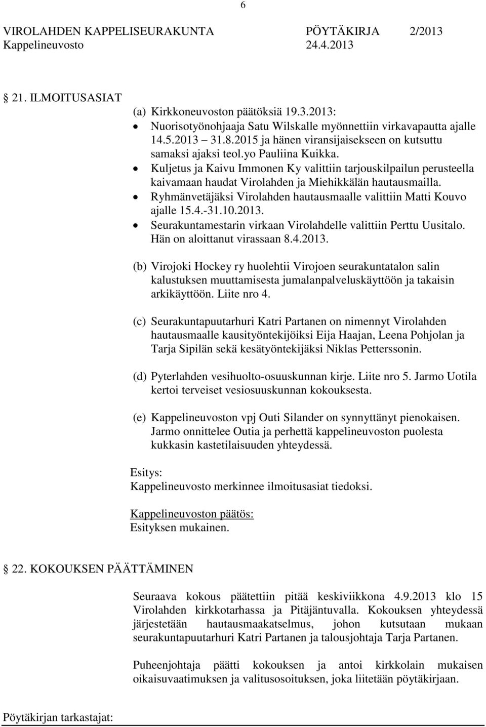 Kuljetus ja Kaivu Immonen Ky valittiin tarjouskilpailun perusteella kaivamaan haudat Virolahden ja Miehikkälän hautausmailla. Ryhmänvetäjäksi Virolahden hautausmaalle valittiin Matti Kouvo ajalle 15.