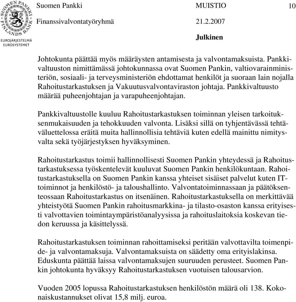 Vakuutusvalvontaviraston johtaja. Pankkivaltuusto määrää puheenjohtajan ja varapuheenjohtajan.