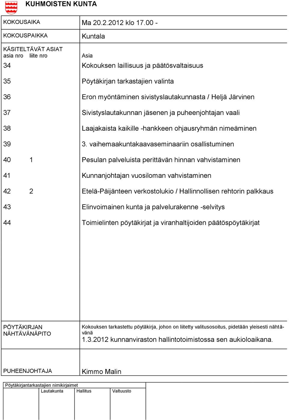 Järvinen 37 Sivistyslautakunnan jäsenen ja puheenjohtajan vaali 38 Laajakaista kaikille -hankkeen ohjausryhmän nimeäminen 39 3.