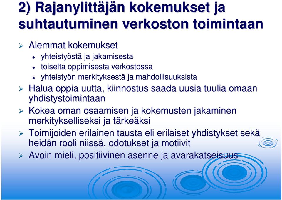 yhdistystoimintaan Kokea oman osaamisen ja kokemusten jakaminen merkitykselliseksi ja tärket rkeäksiksi Toimijoiden erilainen