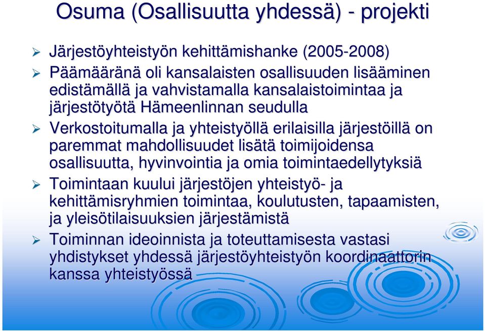 toimijoidensa osallisuutta, hyvinvointia ja omia toimintaedellytyksiä Toimintaan kuului järjestj rjestöjen jen yhteistyö- ja kehittämisryhmien toimintaa, koulutusten,