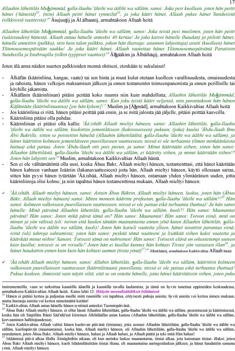 älbaanij, armahtakoon Allaah heitä Allaahin lähettiläs Muhämmäd, salla-llaahu 'äleihi wa sälläm, sanoi: Joka teistä pesi muslimin, joten hän peitti (salaisuuden) hänestä, Allaah antaa hänelle