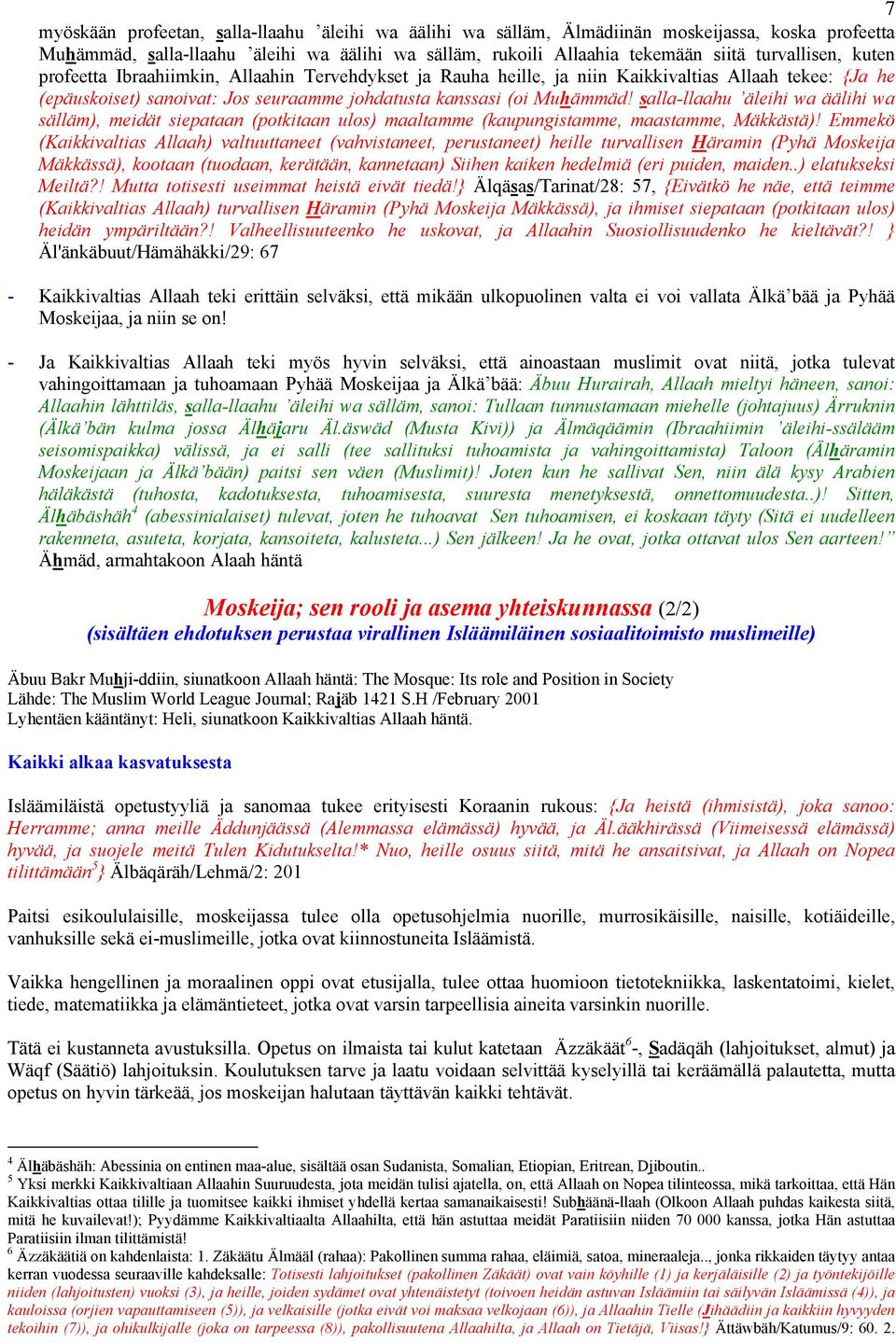 salla-llaahu äleihi wa äälihi wa sälläm), meidät siepataan (potkitaan ulos) maaltamme (kaupungistamme, maastamme, Mäkkästä)!