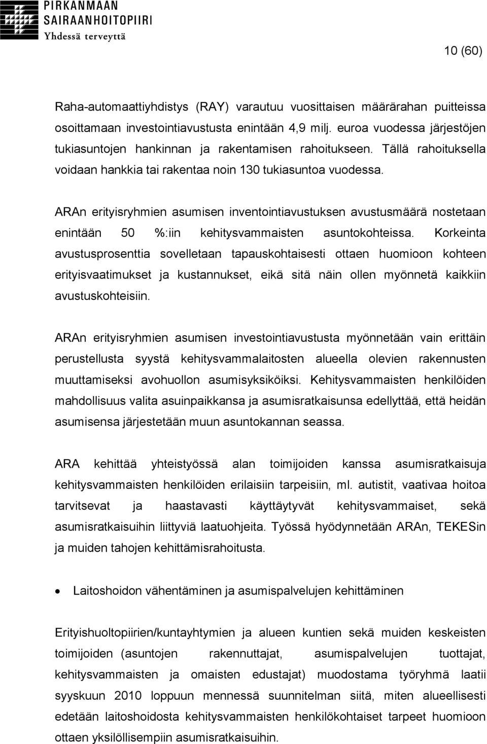 ARAn erityisryhmien asumisen inventointiavustuksen avustusmäärä nostetaan enintään 50 %:iin kehitysvammaisten asuntokohteissa.