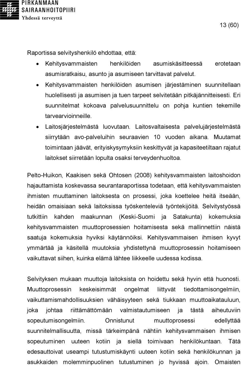 Eri suunnitelmat kokoava palvelusuunnittelu on pohja kuntien tekemille tarvearvioinneille. Laitosjärjestelmästä luovutaan.