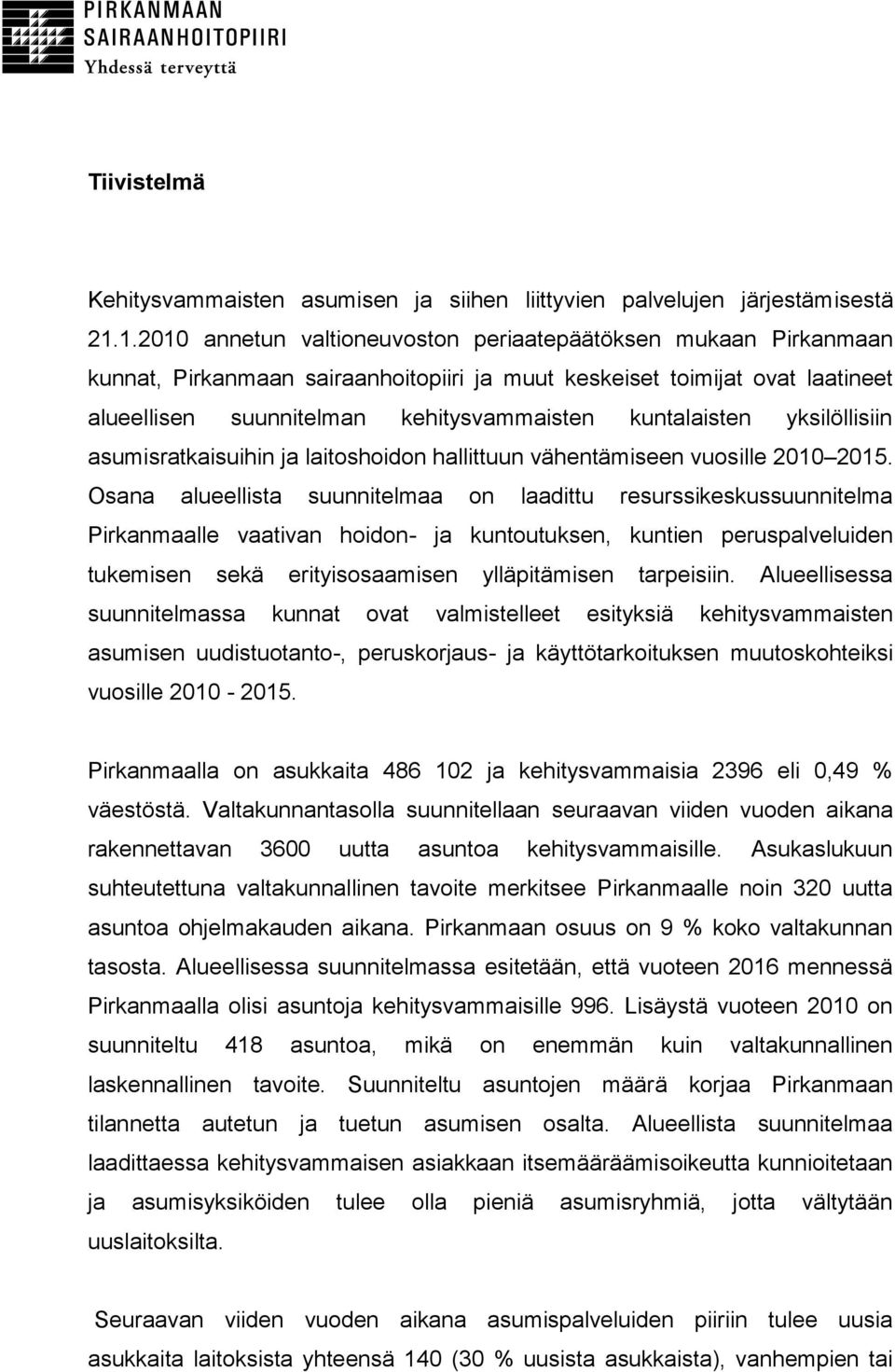 kuntalaisten yksilöllisiin asumisratkaisuihin ja laitoshoidon hallittuun vähentämiseen vuosille 2010 2015.