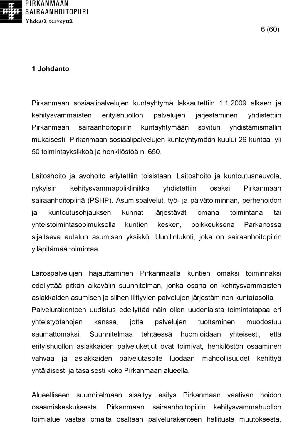 Laitoshoito ja kuntoutusneuvola, nykyisin kehitysvammapoliklinikka yhdistettiin osaksi Pirkanmaan sairaanhoitopiiriä (PSHP).