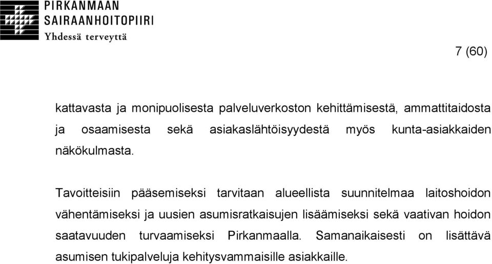 Tavoitteisiin pääsemiseksi tarvitaan alueellista suunnitelmaa laitoshoidon vähentämiseksi ja uusien