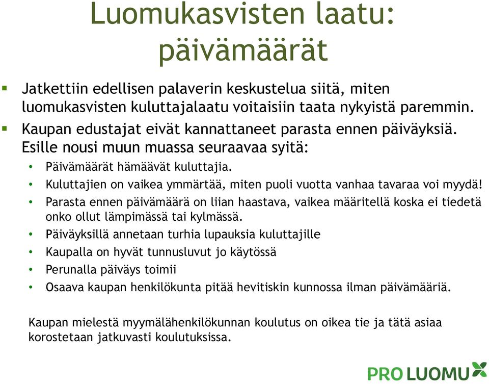 Kuluttajien on vaikea ymmärtää, miten puoli vuotta vanhaa tavaraa voi myydä! Parasta ennen päivämäärä on liian haastava, vaikea määritellä koska ei tiedetä onko ollut lämpimässä tai kylmässä.