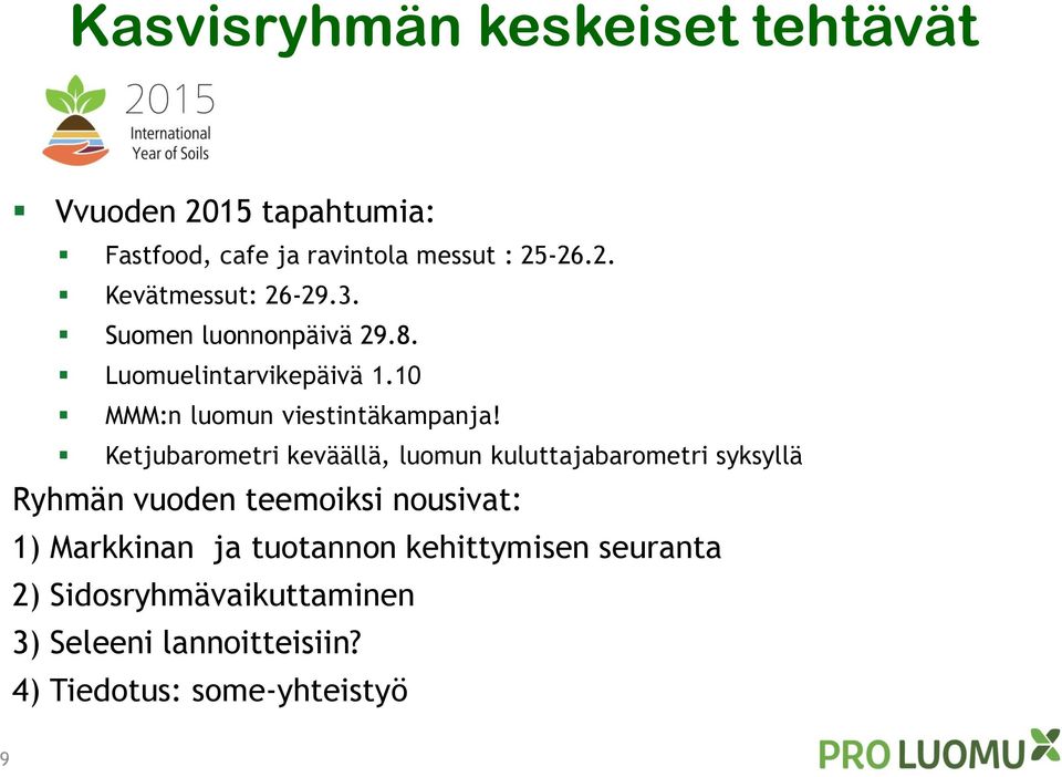 Ketjubarometri keväällä, luomun kuluttajabarometri syksyllä Ryhmän vuoden teemoiksi nousivat: 1) Markkinan