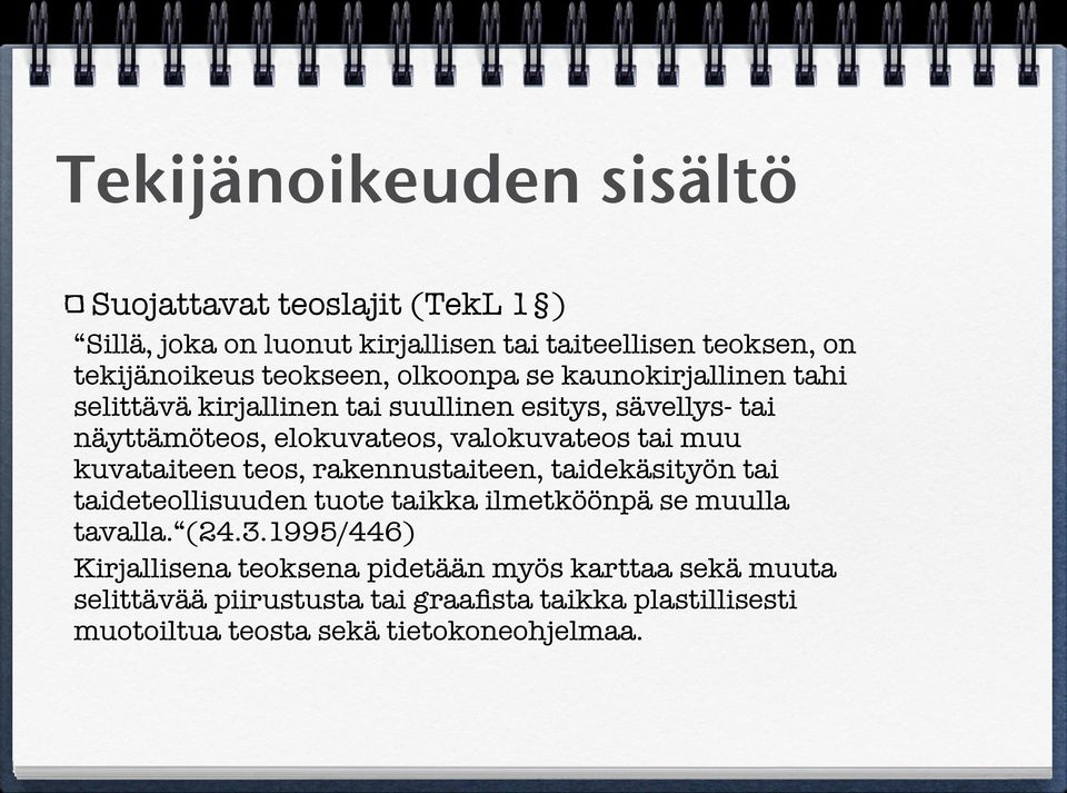 kuvataiteen teos, rakennustaiteen, taidekäsityön tai taideteollisuuden tuote taikka ilmetköönpä se muulla tavalla. (24.3.