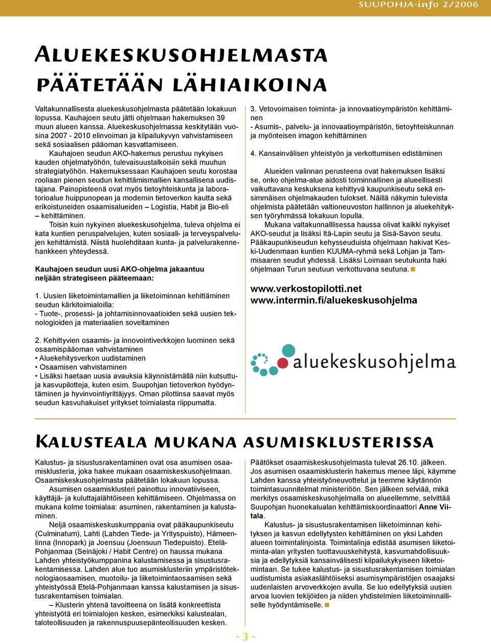 Kauhajoen seudun AKO-hakemus perustuu nykyisen kauden ohjelmatyöhön, tulevaisuustalkoisiin sekä muuhun strategiatyöhön.