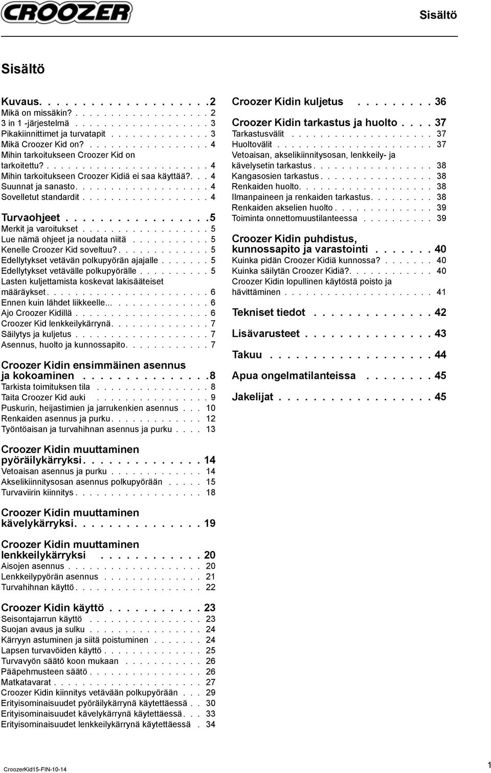 ................. 4 Turvaohjeet.................5 Merkit ja varoitukset.................. 5 Lue nämä ohjeet ja noudata niitä........... 5 Kenelle Croozer Kid soveltuu?