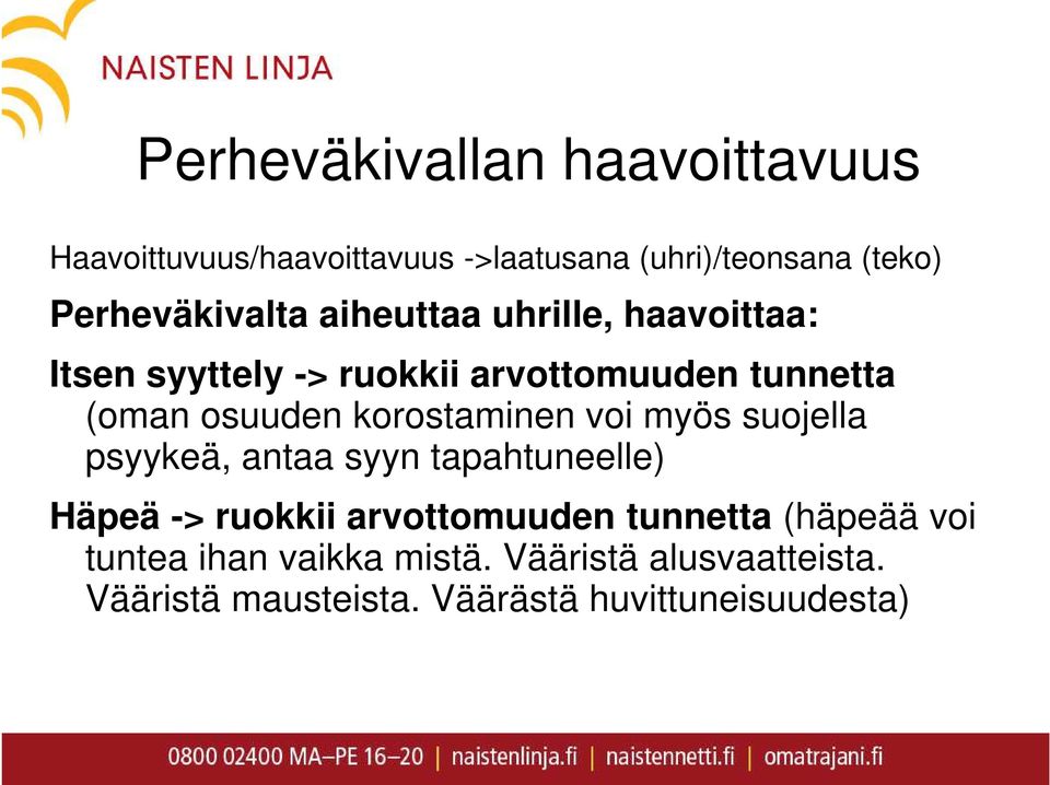 osuuden korostaminen voi myös suojella psyykeä, antaa syyn tapahtuneelle) Häpeä -> ruokkii arvottomuuden