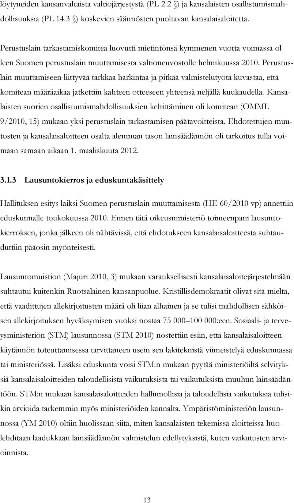 Perustuslain muuttamiseen liittyvää tarkkaa harkintaa ja pitkää valmistelutyötä kuvastaa, että komitean määräaikaa jatkettiin kahteen otteeseen yhteensä neljällä kuukaudella.