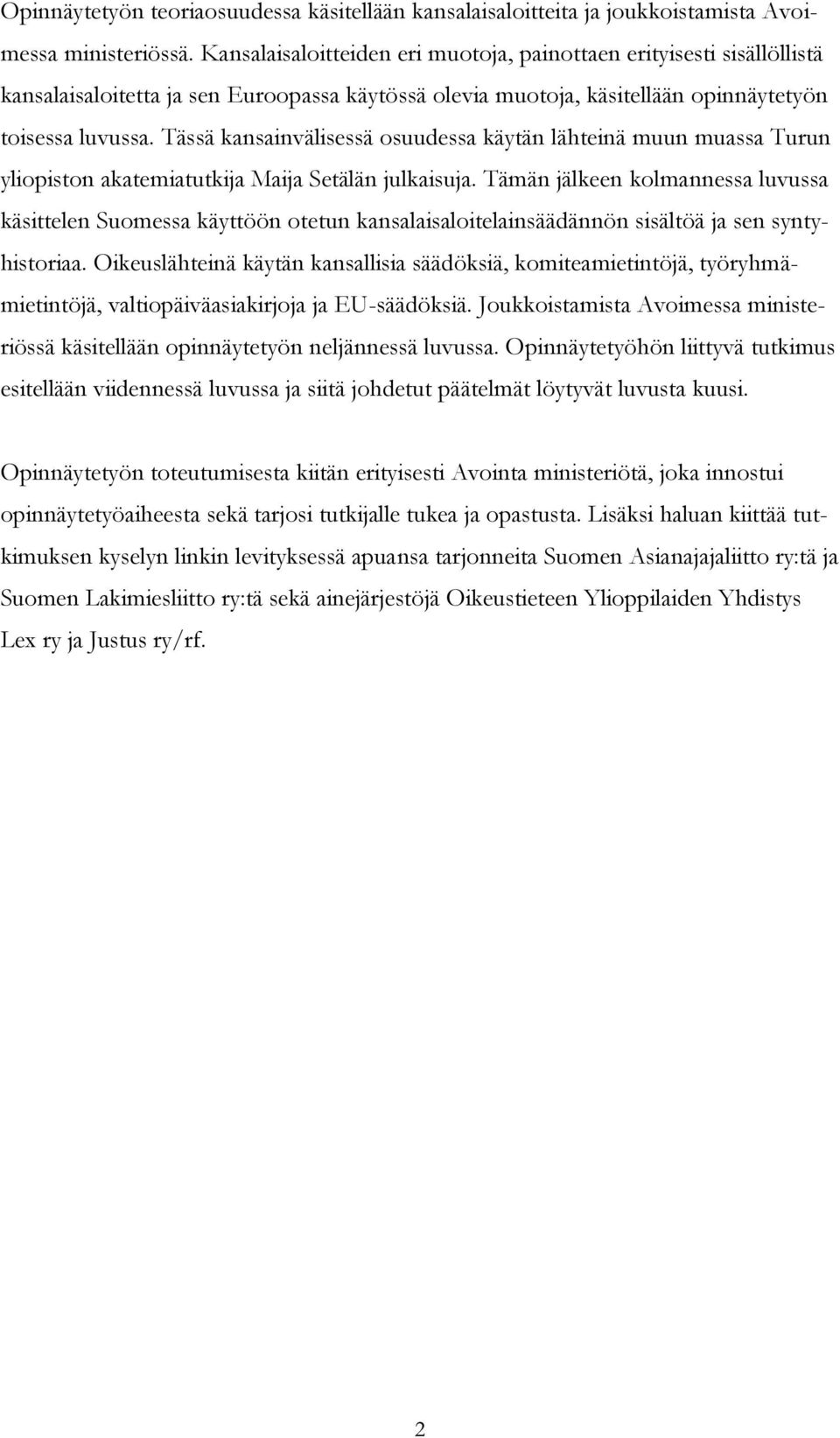 Tässä kansainvälisessä osuudessa käytän lähteinä muun muassa Turun yliopiston akatemiatutkija Maija Setälän julkaisuja.