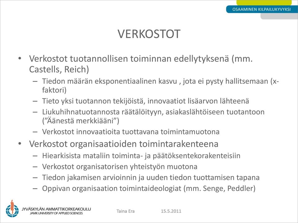 Liukuhihnatuotannosta räätälöityyn, asiakaslähtöiseen tuotantoon ( Äänestä merkkiääni ) Verkostot innovaatioita tuottavana toimintamuotona Verkostot