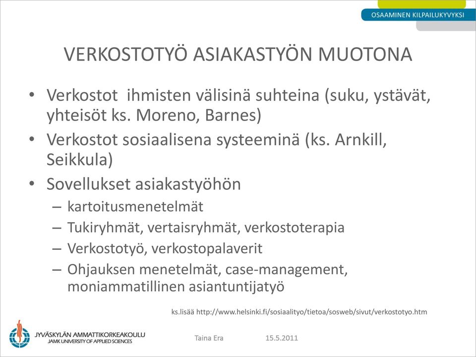 Arnkill, Seikkula) Sovellukset asiakastyöhön kartoitusmenetelmät Tukiryhmät, vertaisryhmät, verkostoterapia