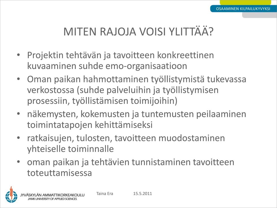 työllistymistä tukevassa verkostossa (suhde palveluihin ja työllistymisen prosessiin, työllistämisen toimijoihin)