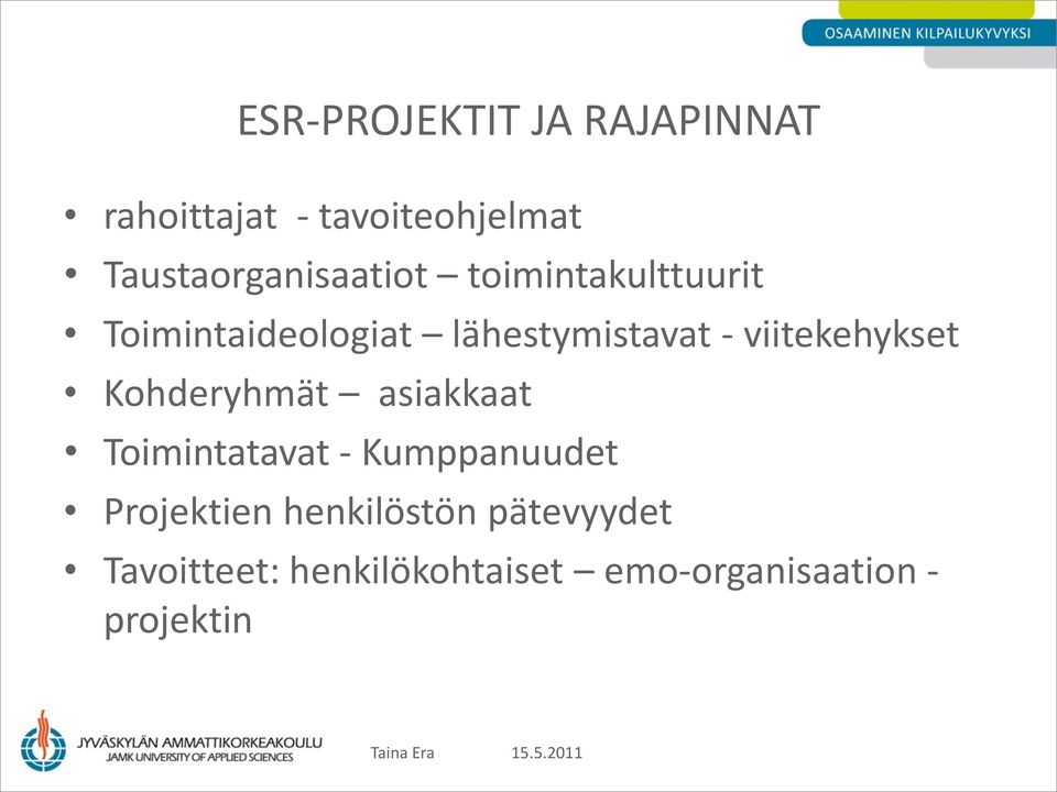 lähestymistavat - viitekehykset Kohderyhmät asiakkaat Toimintatavat -