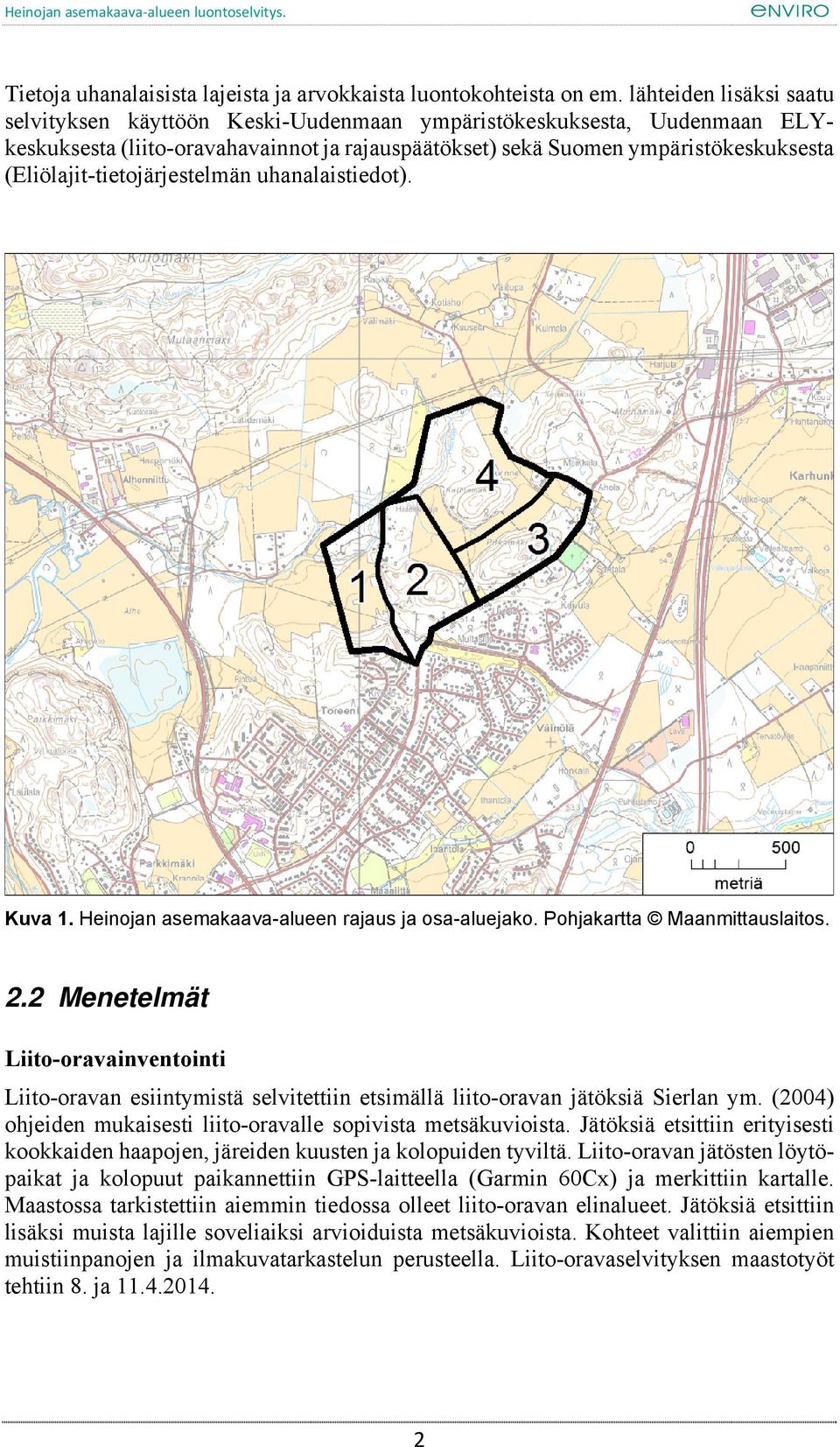 (Eliölajit-tietojärjestelmän uhanalaistiedot). Kuva 1. Heinojan asemakaava-alueen rajaus ja osa-aluejako. Pohjakartta Maanmittauslaitos. 2.