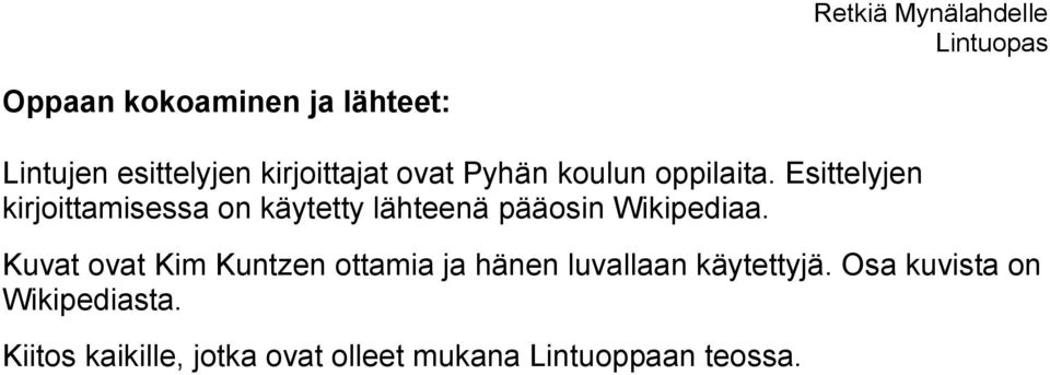 Esittelyjen kirjoittamisessa on käytetty lähteenä pääosin Wikipediaa.