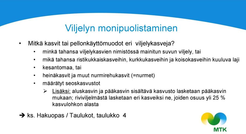 koisokasveihin kuuluva laji kesantomaa, tai heinäkasvit ja muut nurmirehukasvit (=nurmet) määrätyt seoskasvustot Lisäksi: