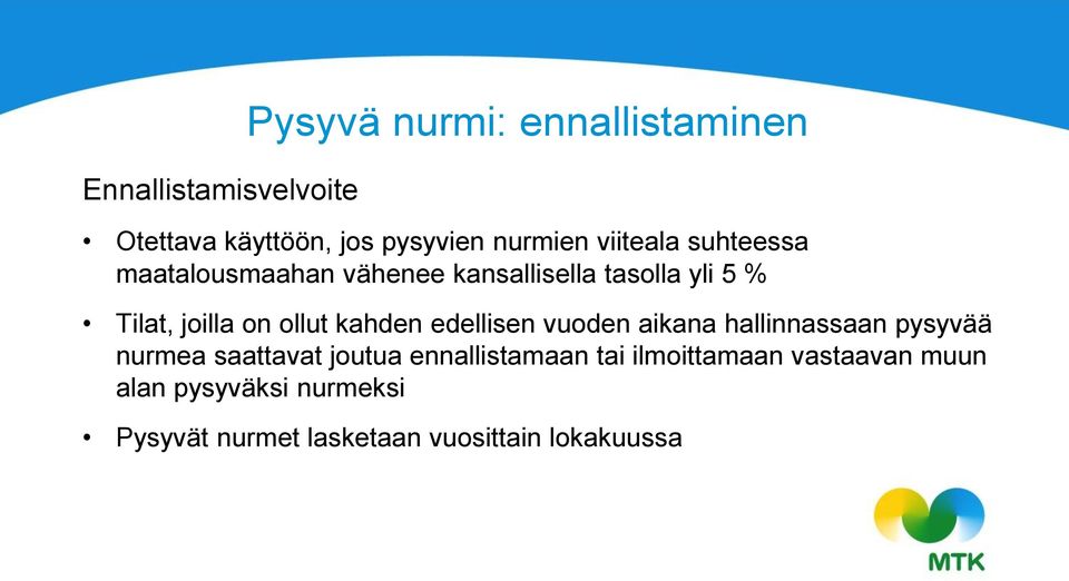 kahden edellisen vuoden aikana hallinnassaan pysyvää nurmea saattavat joutua ennallistamaan tai