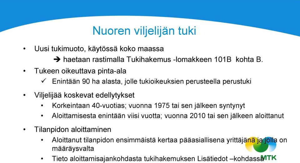 40-vuotias; vuonna 1975 tai sen jälkeen syntynyt Aloittamisesta enintään viisi vuotta; vuonna 2010 tai sen jälkeen aloittanut Tilanpidon