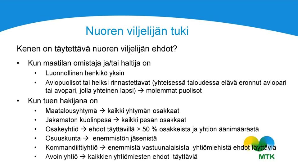 aviopari tai avopari, jolla yhteinen lapsi) molemmat puolisot Kun tuen hakijana on Maatalousyhtymä kaikki yhtymän osakkaat Jakamaton kuolinpesä kaikki