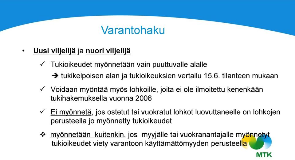 tilanteen mukaan Voidaan myöntää myös lohkoille, joita ei ole ilmoitettu kenenkään tukihakemuksella vuonna 2006 Ei