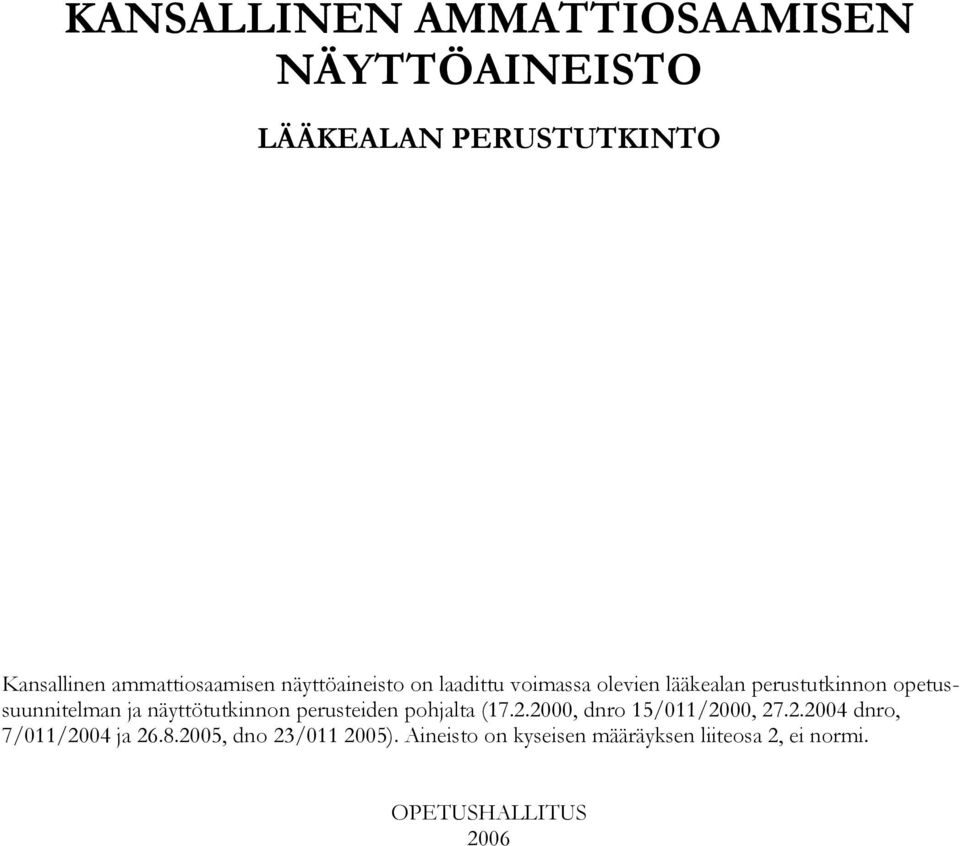näyttötutkinnon perusteiden pohjalta (17.2.2000, dnro 15/011/2000, 27.2.2004 dnro, 7/011/2004 ja 26.