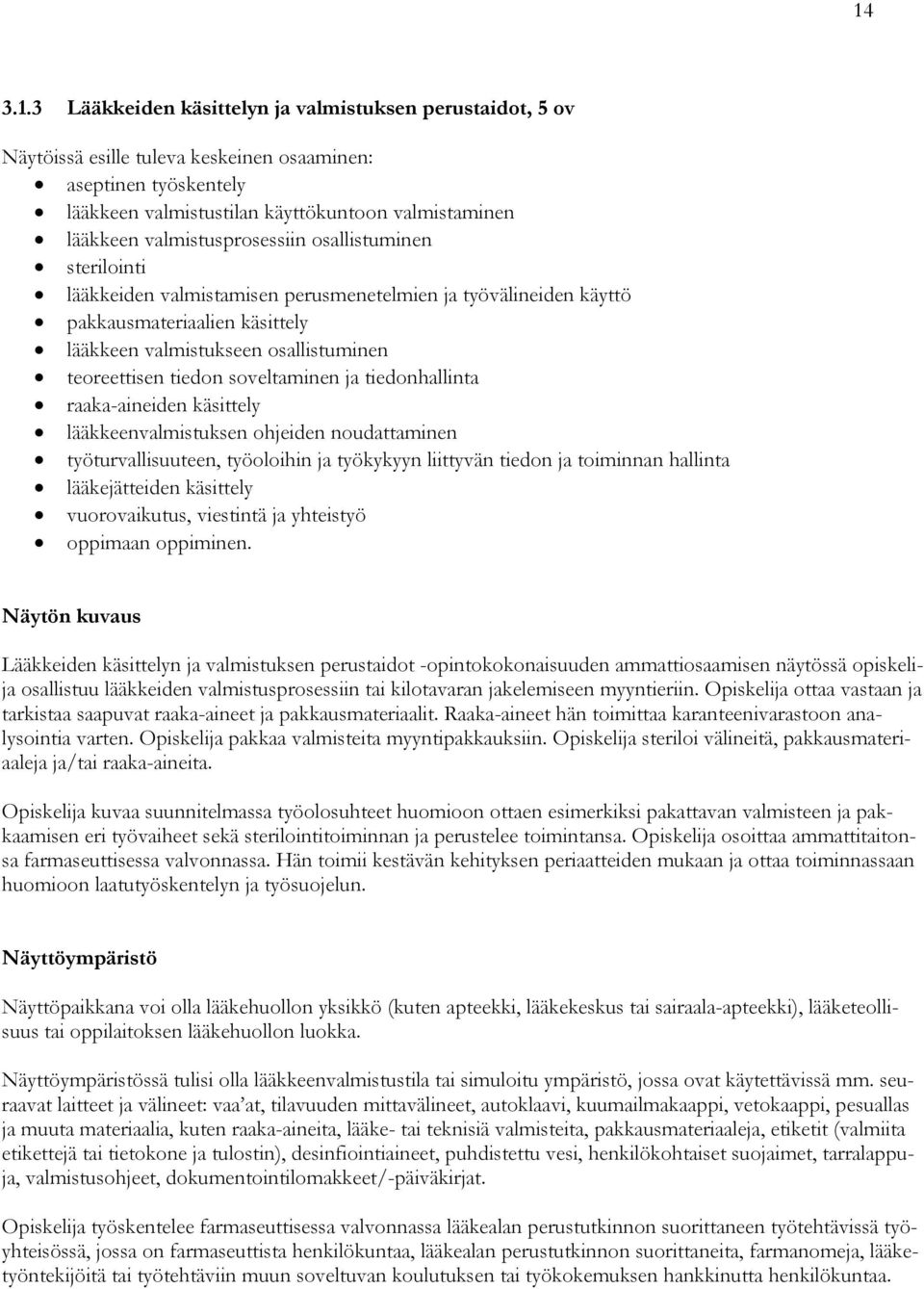 tiedon soveltaminen ja tiedonhallinta raaka-aineiden käsittely lääkkeenvalmistuksen ohjeiden noudattaminen työturvallisuuteen, työoloihin ja työkykyyn liittyvän tiedon ja toiminnan hallinta
