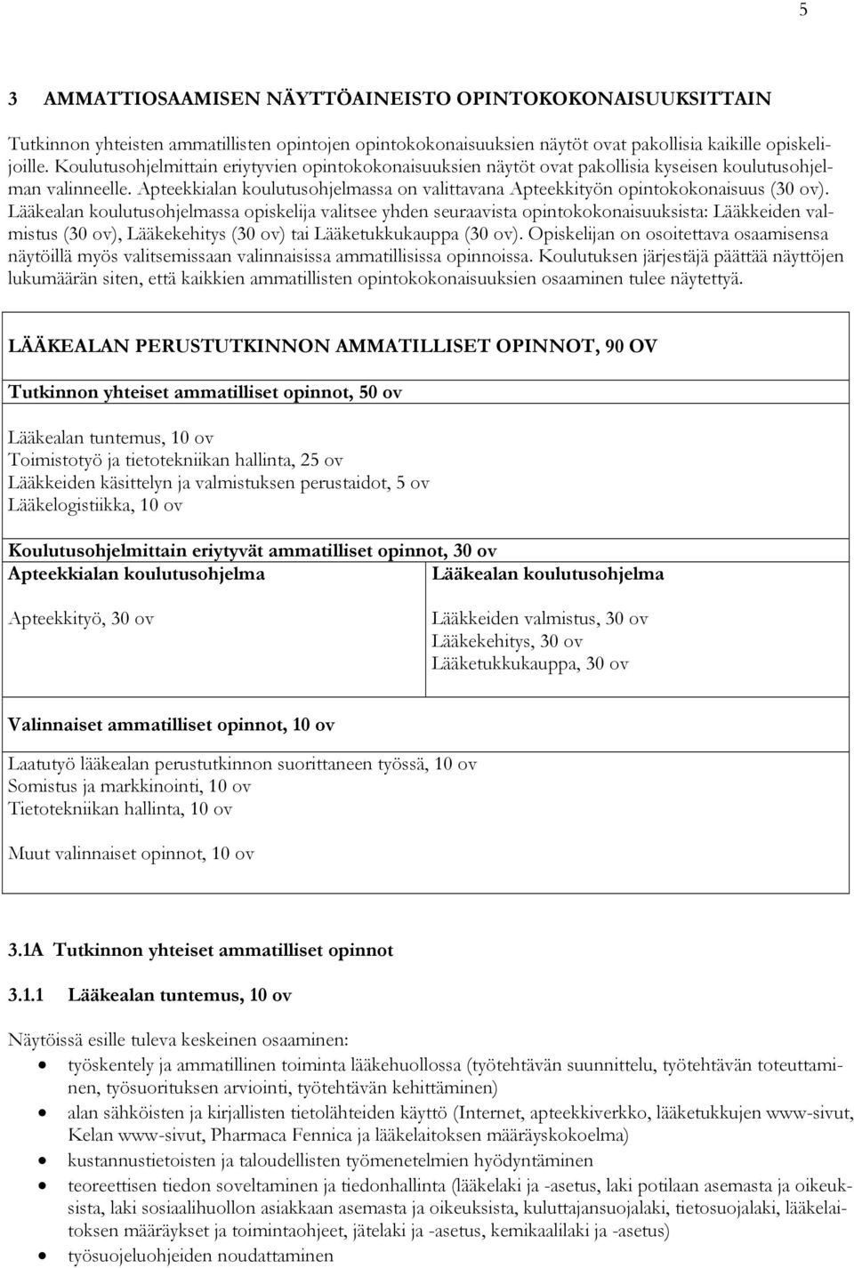Apteekkialan koulutusohjelmassa on valittavana Apteekkityön opintokokonaisuus (30 ov).