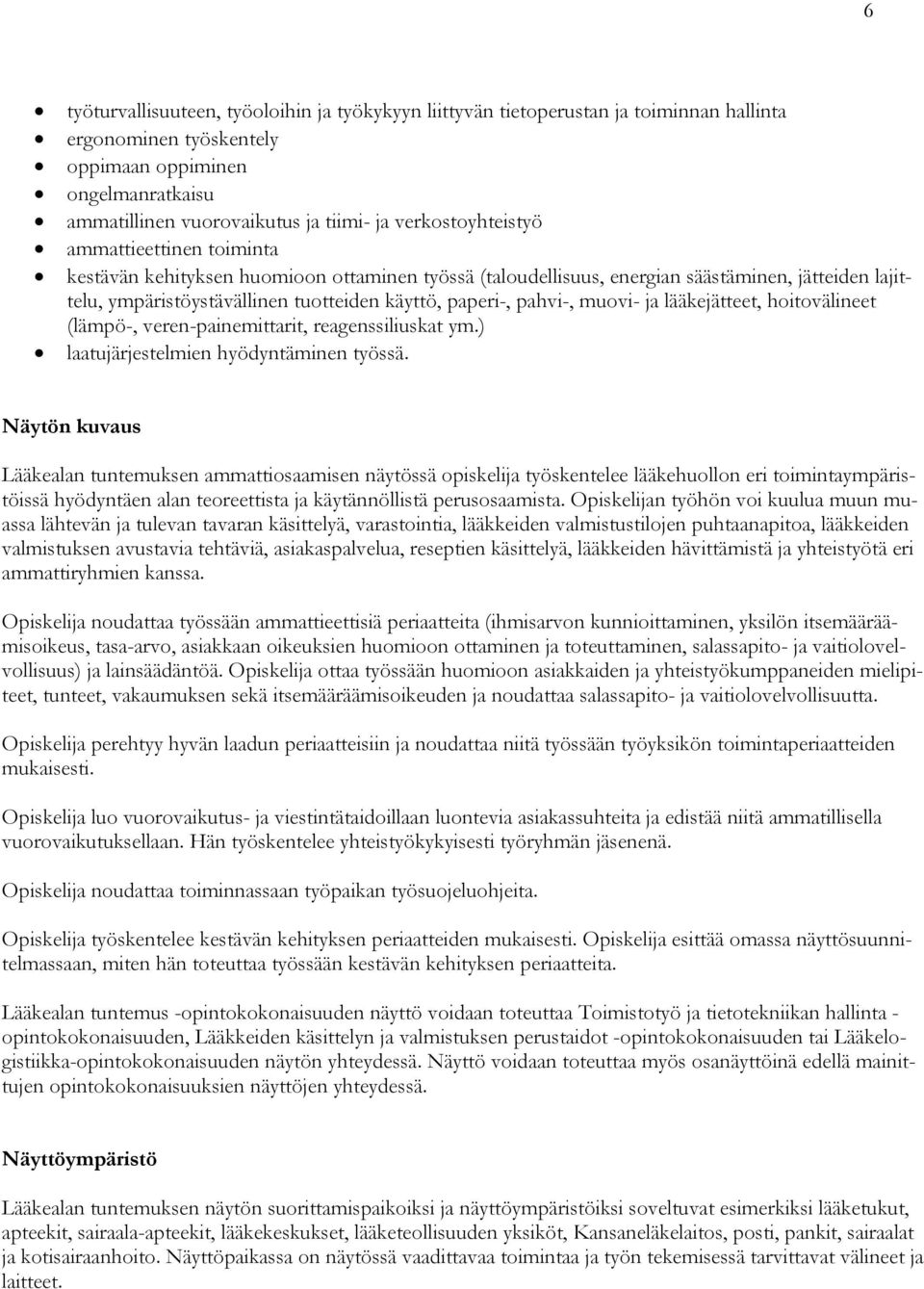 pahvi-, muovi- ja lääkejätteet, hoitovälineet (lämpö-, veren-painemittarit, reagenssiliuskat ym.) laatujärjestelmien hyödyntäminen työssä.