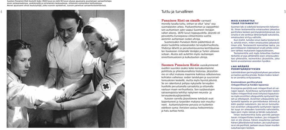 4 Tuttu ja turvallinen 5 SUOMEN PUNAISEN RISTIN KUVA-ARKISTO Punainen Risti on sinulle varmasti monella tavalla tuttu, onhan se ollut aina osa suomalaisten arkea.