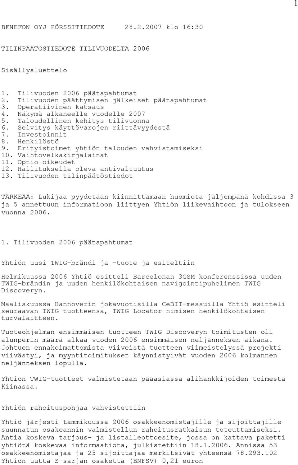 Erityistoimet yhtiön talouden vahvistamiseksi 10. Vaihtovelkakirjalainat 11. Optio-oikeudet 12. Hallituksella oleva antivaltuutus 13.