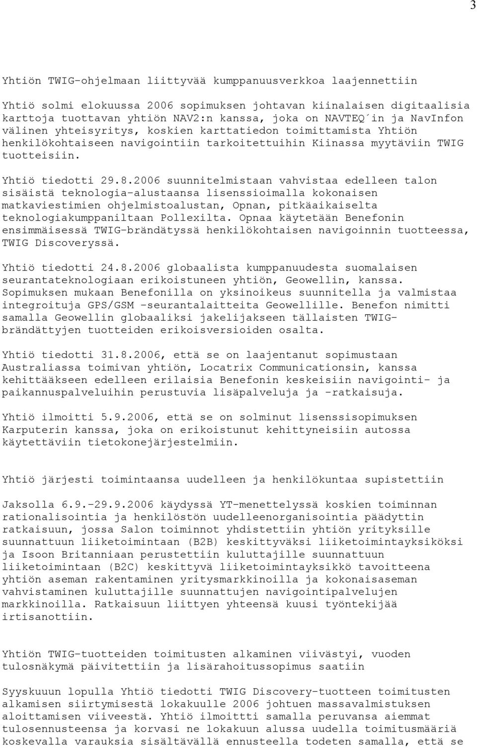 2006 suunnitelmistaan vahvistaa edelleen talon sisäistä teknologia-alustaansa lisenssioimalla kokonaisen matkaviestimien ohjelmistoalustan, Opnan, pitkäaikaiselta teknologiakumppaniltaan Pollexilta.