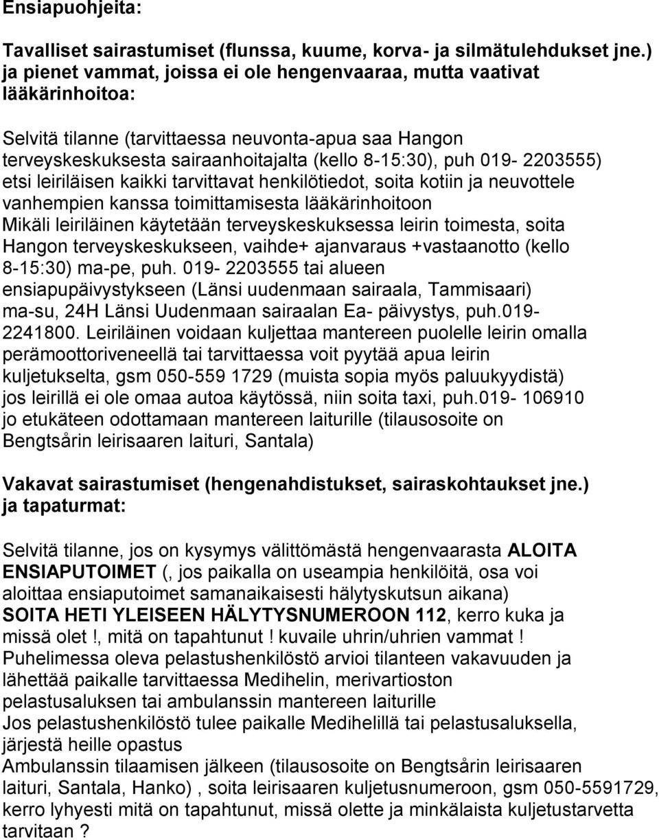 019-2203555) etsi leiriläisen kaikki tarvittavat henkilötiedot, soita kotiin ja neuvottele vanhempien kanssa toimittamisesta lääkärinhoitoon Mikäli leiriläinen käytetään terveyskeskuksessa leirin