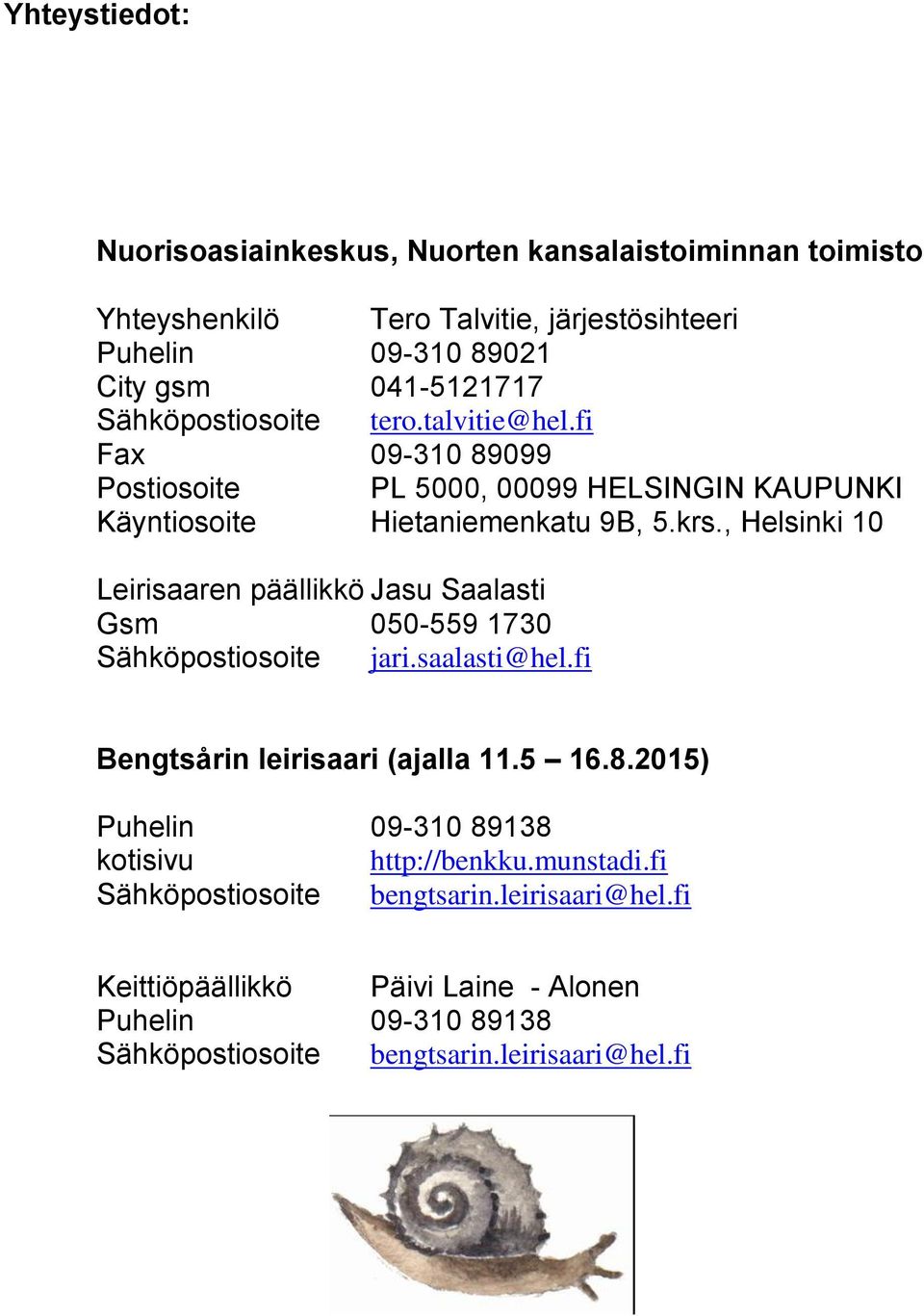 , Helsinki 10 Leirisaaren päällikkö Jasu Saalasti Gsm 050-559 1730 Sähköpostiosoite jari.saalasti@hel.fi Bengtsårin leirisaari (ajalla 11.5 16.8.